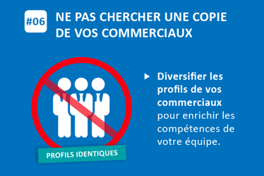 #06 Ne pas chercher une copie de vos commerciaux